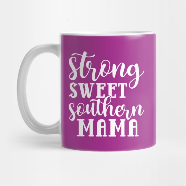 Strong Sweet Southern Mama by GlimmerDesigns